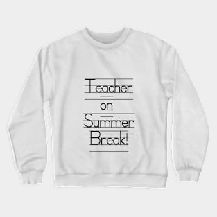 Teacher on Summer Break - Bye, Students! Crewneck Sweatshirt